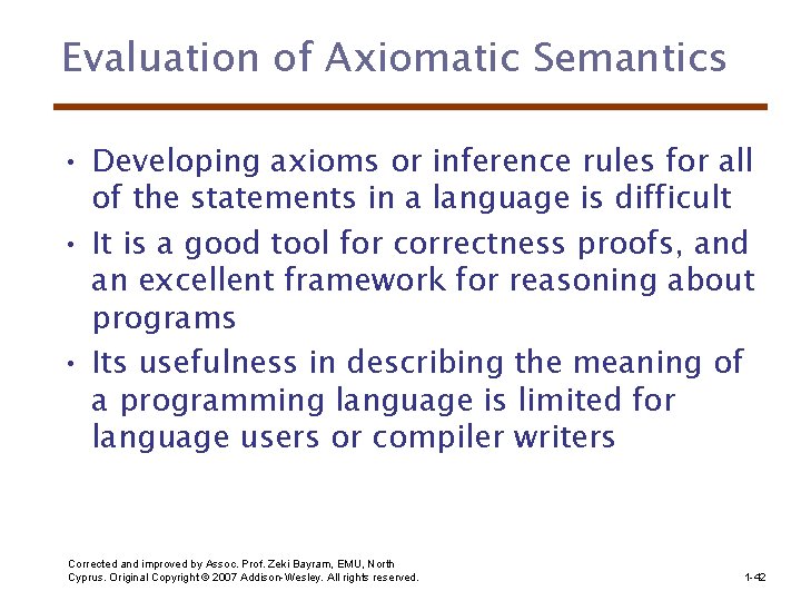 Evaluation of Axiomatic Semantics • Developing axioms or inference rules for all of the