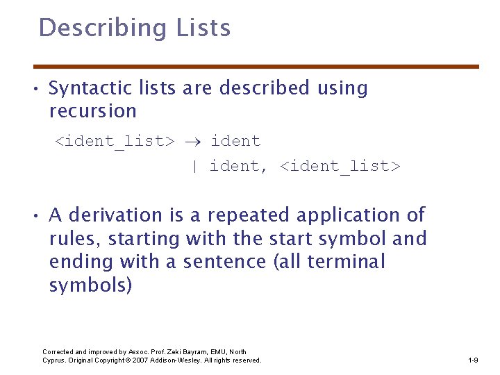 Describing Lists • Syntactic lists are described using recursion <ident_list> ident | ident, <ident_list>