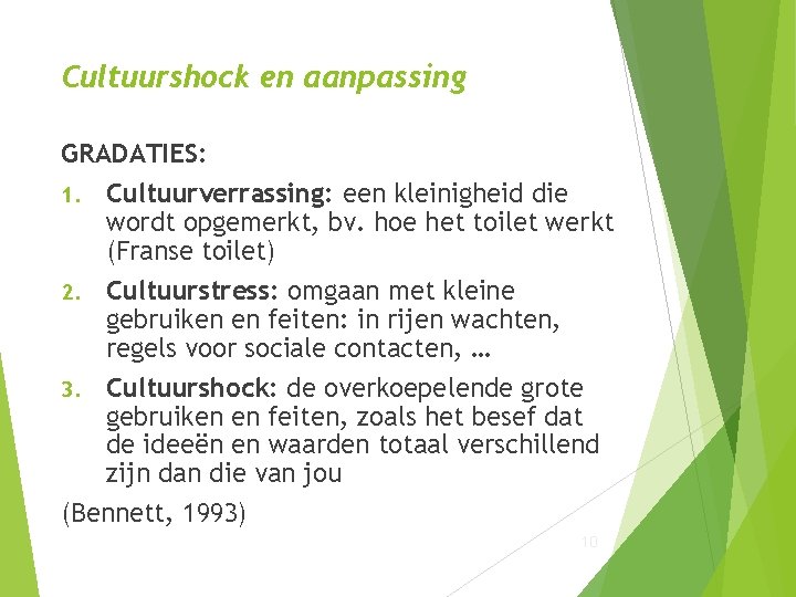 Cultuurshock en aanpassing GRADATIES: 1. Cultuurverrassing: een kleinigheid die wordt opgemerkt, bv. hoe het