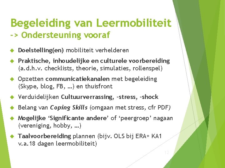 Begeleiding van Leermobiliteit -> Ondersteuning vooraf Doelstelling(en) mobiliteit verhelderen Praktische, inhoudelijke en culturele voorbereiding