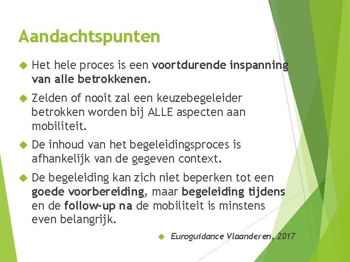 Aandachtspunten Het hele proces is een voortdurende inspanning van alle betrokkenen. Zelden of nooit