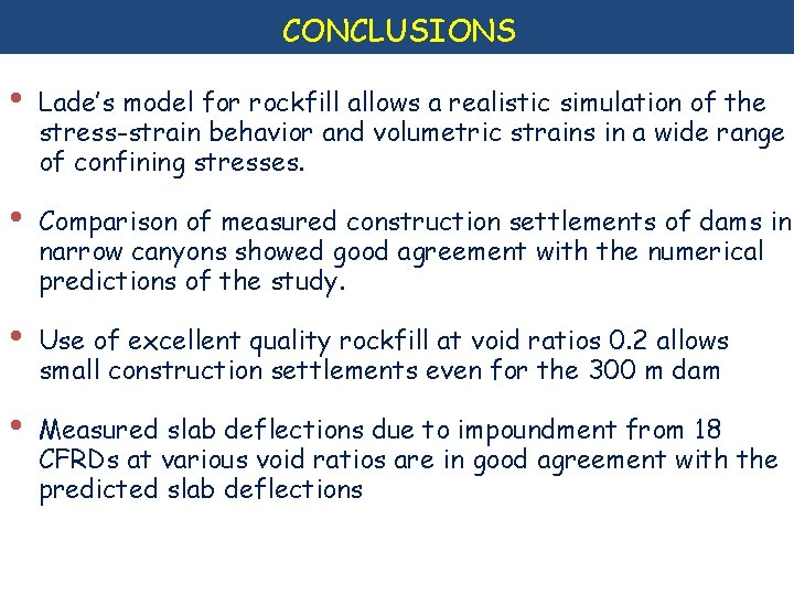 CONCLUSIONS • Lade’s model for rockfill allows a realistic simulation of the stress-strain behavior