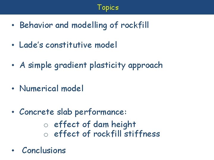 Topics • Behavior and modelling of rockfill • Lade’s constitutive model • A simple