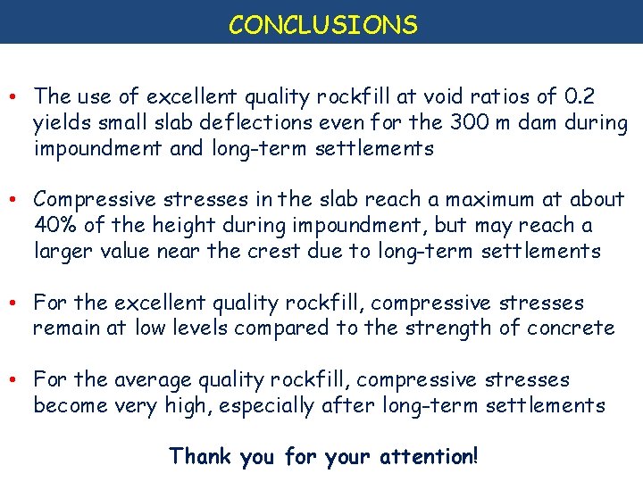 CONCLUSIONS • The use of excellent quality rockfill at void ratios of 0. 2