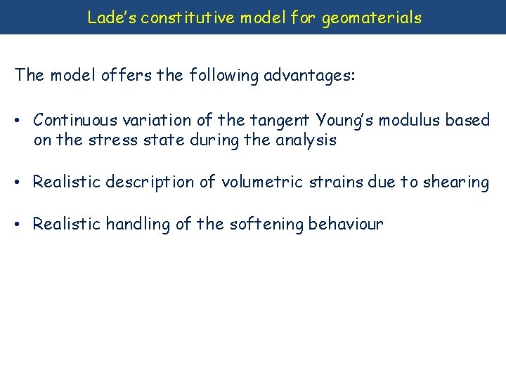 Lade’s constitutive model for geomaterials The model offers the following advantages: • Continuous variation