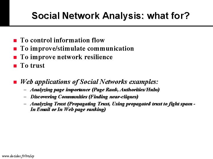 Social Network Analysis: what for? n To control information flow n To improve/stimulate communication