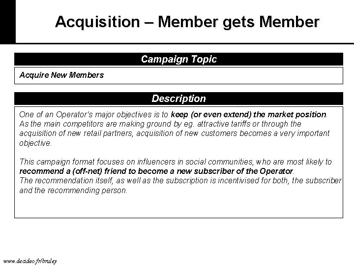 Acquisition – Member gets Member Campaign Topic Acquire New Members Description One of an