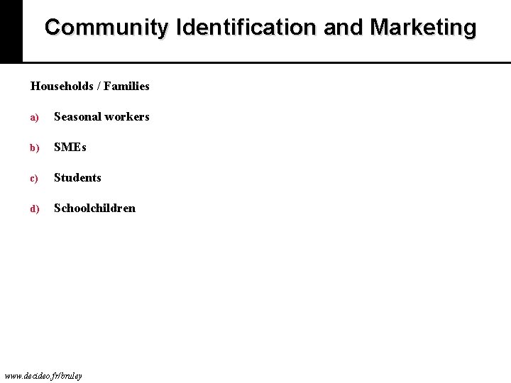 Community Identification and Marketing Households / Families a) Seasonal workers b) SMEs c) Students