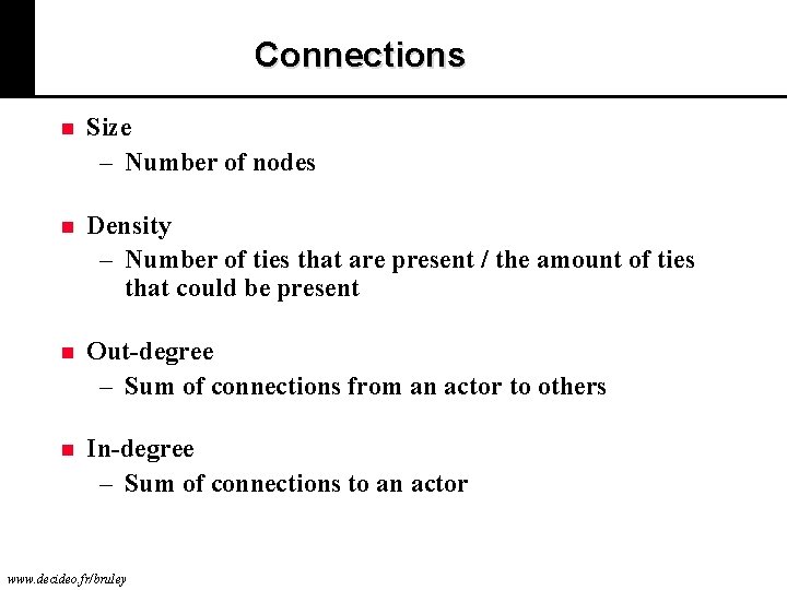 Connections n Size – Number of nodes n Density – Number of ties that