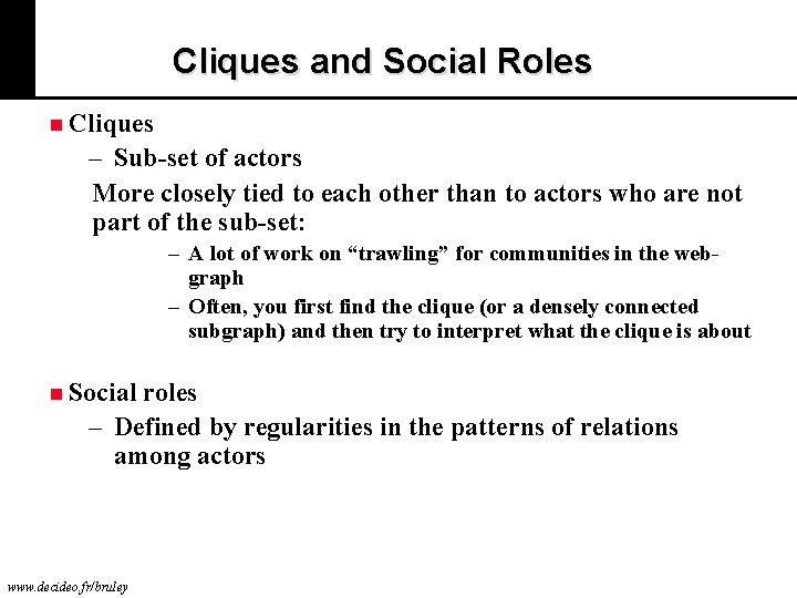 Cliques and Social Roles n Cliques – Sub-set of actors More closely tied to