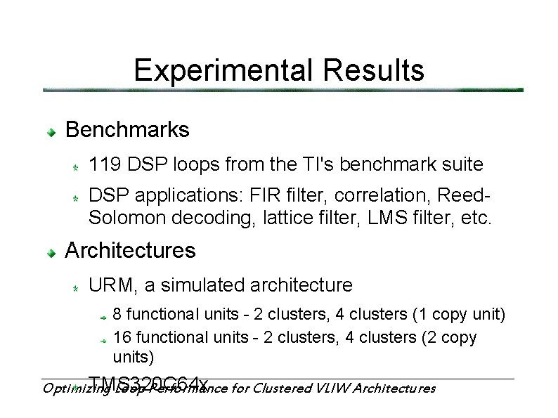 Experimental Results Benchmarks 119 DSP loops from the TI's benchmark suite DSP applications: FIR