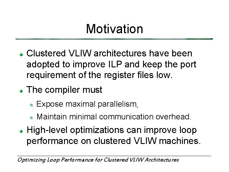 Motivation Clustered VLIW architectures have been adopted to improve ILP and keep the port