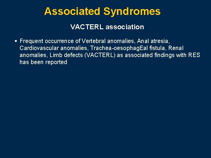 Associated Syndromes VACTERL association § Frequent occurrence of Vertebral anomalies, Anal atresia, Cardiovascular anomalies,