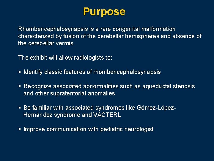 Purpose Rhombencephalosynapsis is a rare congenital malformation characterized by fusion of the cerebellar hemispheres