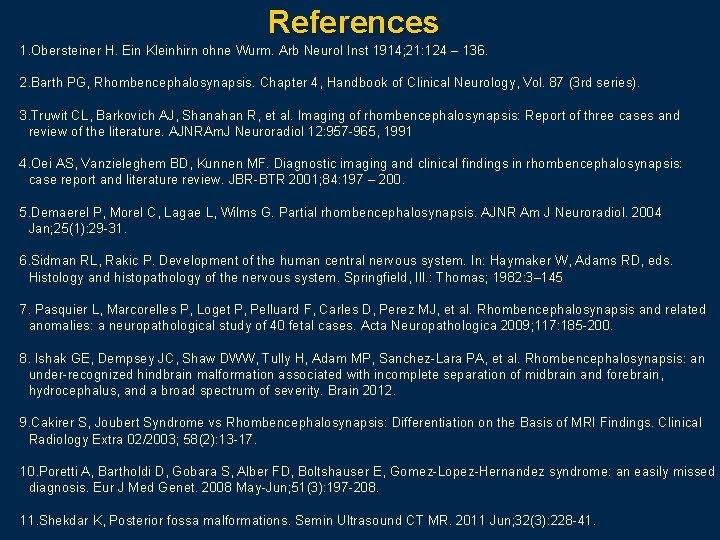 References 1. Obersteiner H. Ein Kleinhirn ohne Wurm. Arb Neurol Inst 1914; 21: 124