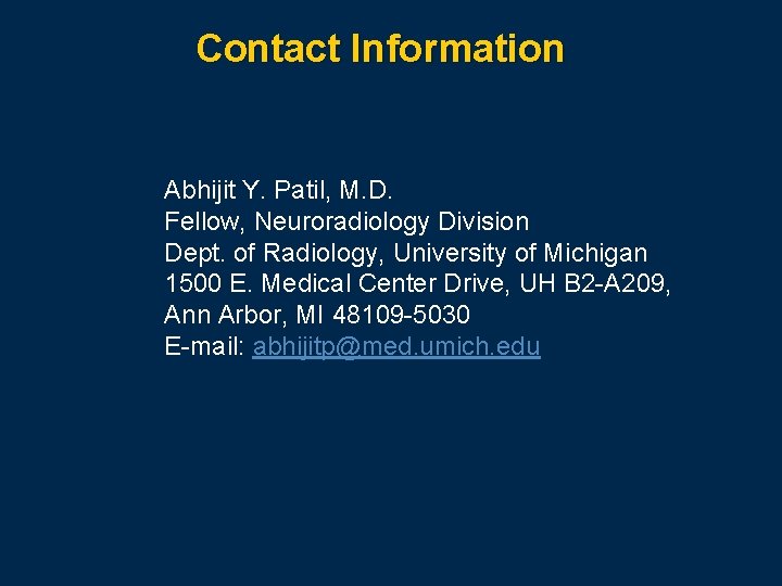 Contact Information Abhijit Y. Patil, M. D. Fellow, Neuroradiology Division Dept. of Radiology, University