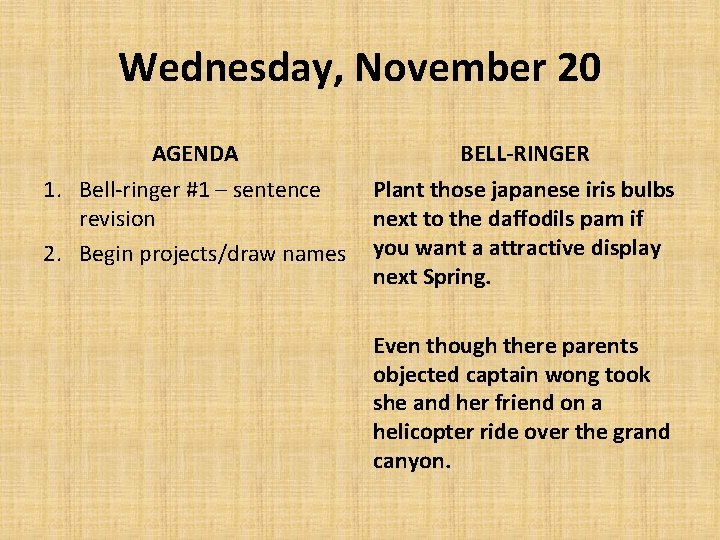 Wednesday, November 20 AGENDA 1. Bell-ringer #1 – sentence revision 2. Begin projects/draw names