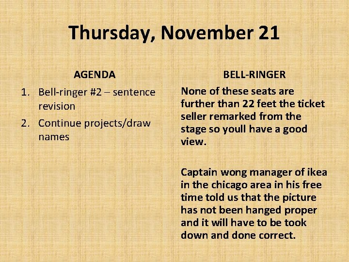 Thursday, November 21 AGENDA 1. Bell-ringer #2 – sentence revision 2. Continue projects/draw names
