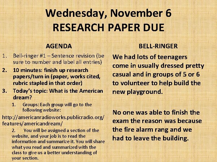 Wednesday, November 6 RESEARCH PAPER DUE AGENDA 1. Bell-ringer #1 – Sentence revision (be