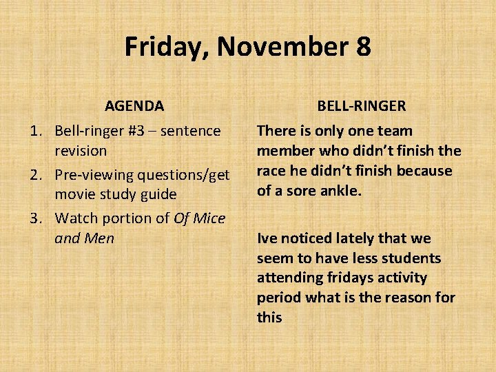 Friday, November 8 AGENDA 1. Bell-ringer #3 – sentence revision 2. Pre-viewing questions/get movie