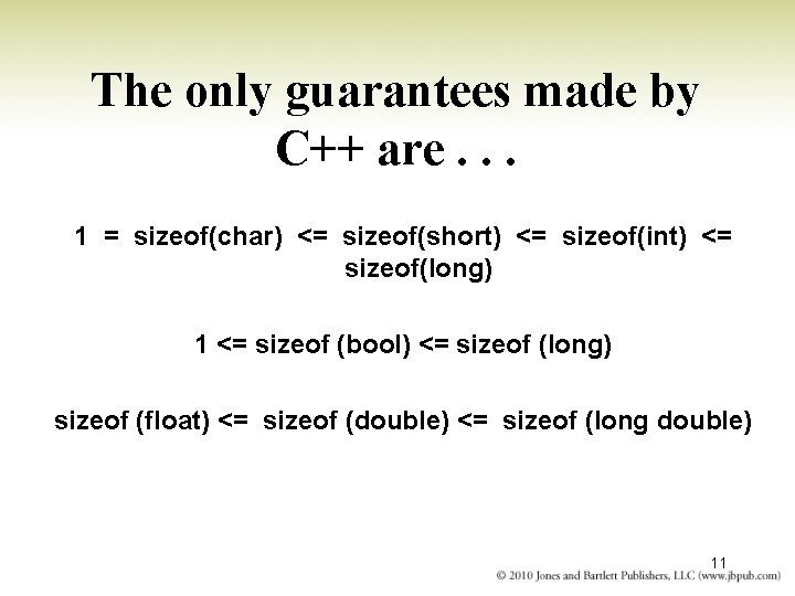 The only guarantees made by C++ are. . . 1 = sizeof(char) <= sizeof(short) The only guarantees made by C++ are. . . 1 = sizeof(char) <= sizeof(short)