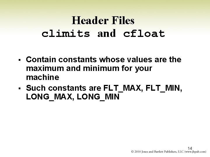 Header Files climits and cfloat § § Contain constants whose values are the maximum Header Files climits and cfloat § § Contain constants whose values are the maximum
