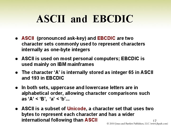 ASCII and EBCDIC l ASCII (pronounced ask-key) and EBCDIC are two character sets commonly