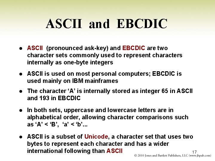 ASCII and EBCDIC l ASCII (pronounced ask-key) and EBCDIC are two character sets commonly ASCII and EBCDIC l ASCII (pronounced ask-key) and EBCDIC are two character sets commonly