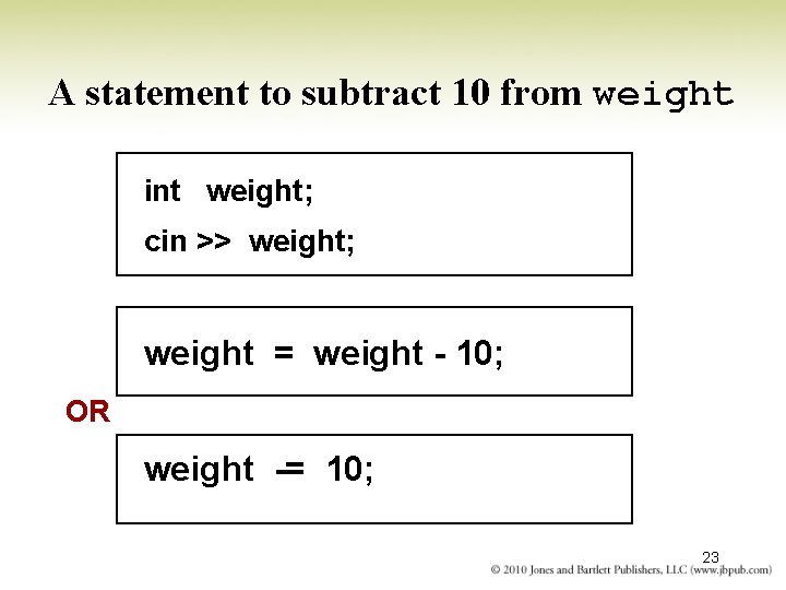 A statement to subtract 10 from weight int weight; cin >> weight; weight =