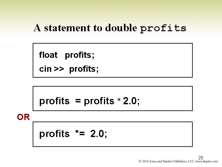 A statement to double profits float profits; cin >> profits; profits = profits *