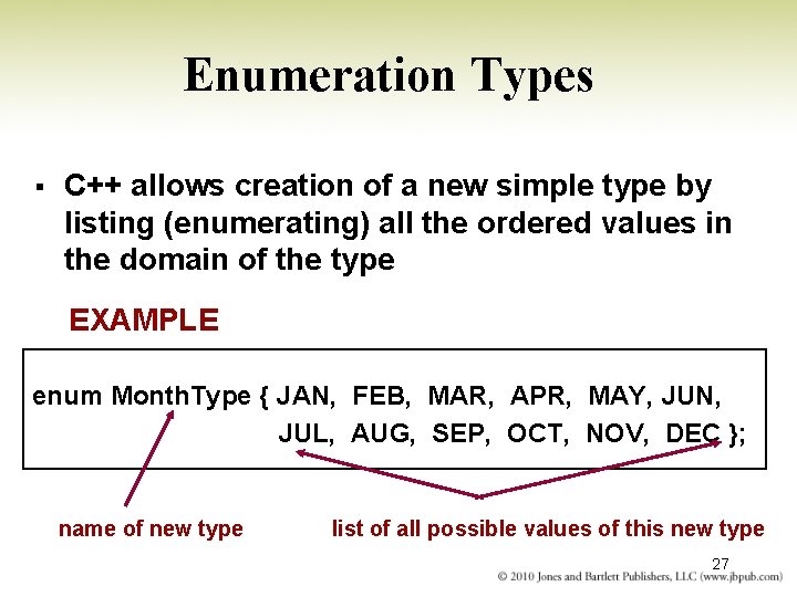 Enumeration Types § C++ allows creation of a new simple type by listing (enumerating)