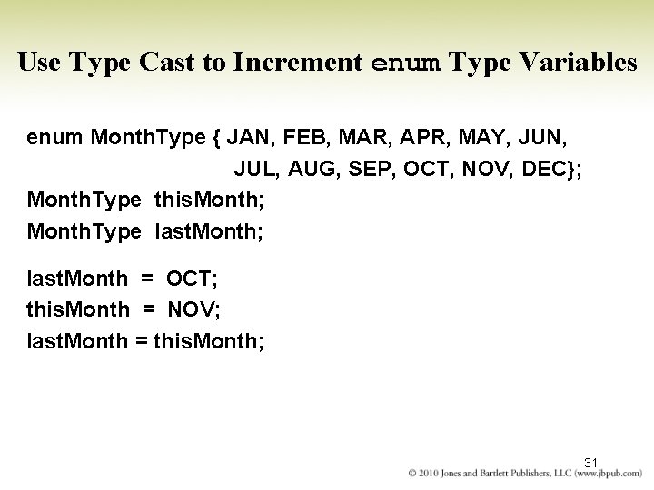 Use Type Cast to Increment enum Type Variables enum Month. Type { JAN, FEB,