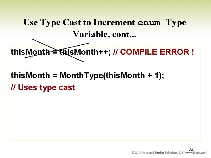 Use Type Cast to Increment enum Type Variable, cont. . . this. Month =