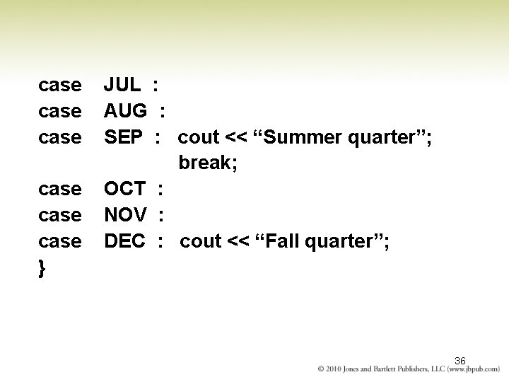 case case } JUL : AUG : SEP : cout << “Summer quarter”; break;