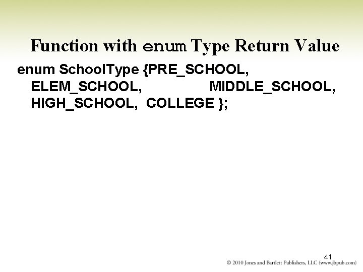 Function with enum Type Return Value enum School. Type {PRE_SCHOOL, ELEM_SCHOOL, MIDDLE_SCHOOL, HIGH_SCHOOL, COLLEGE