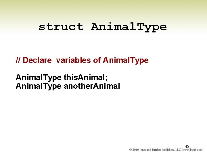 struct Animal. Type // Declare variables of Animal. Type this. Animal; Animal. Type another.