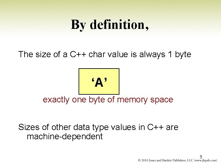 By definition, The size of a C++ char value is always 1 byte ‘A’