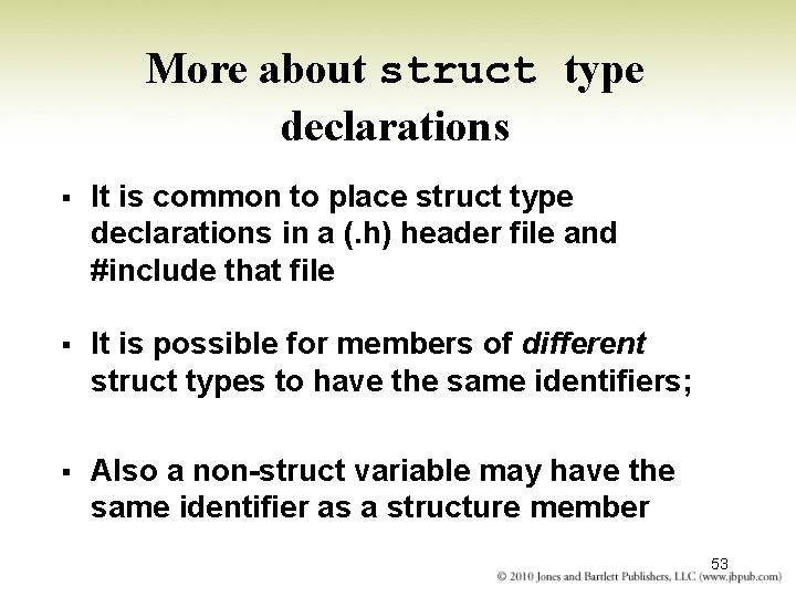 More about struct type declarations § It is common to place struct type declarations