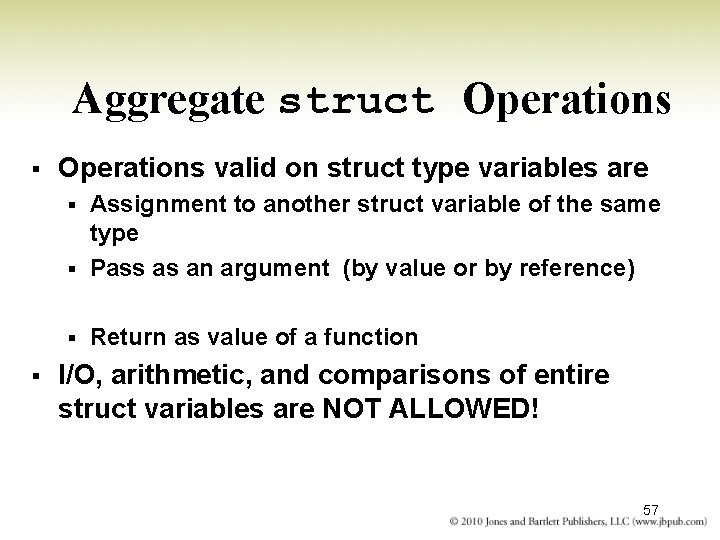 Aggregate struct Operations § Operations valid on struct type variables are Assignment to another