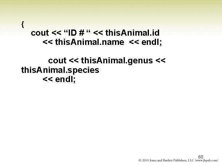 { cout << “ID # “ << this. Animal. id << this. Animal. name