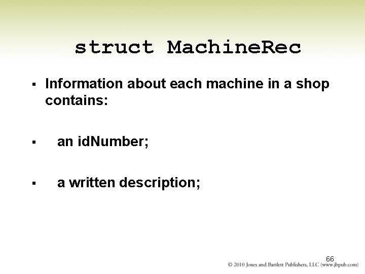 struct Machine. Rec § Information about each machine in a shop contains: § an