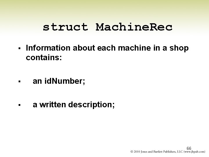struct Machine. Rec § Information about each machine in a shop contains: § an struct Machine. Rec § Information about each machine in a shop contains: § an