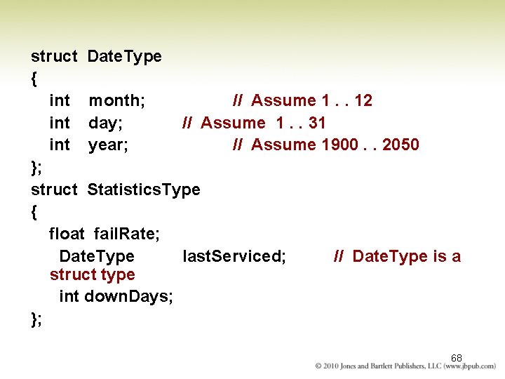 struct Date. Type { int month; // Assume 1. . 12 int day; //