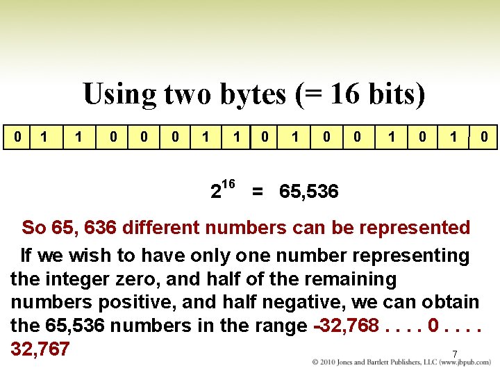 Using two bytes (= 16 bits) 0 1 1 0 0 0 1 1