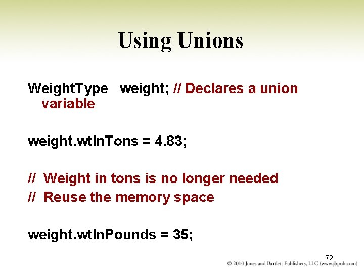 Using Unions Weight. Type weight; // Declares a union variable weight. wt. In. Tons