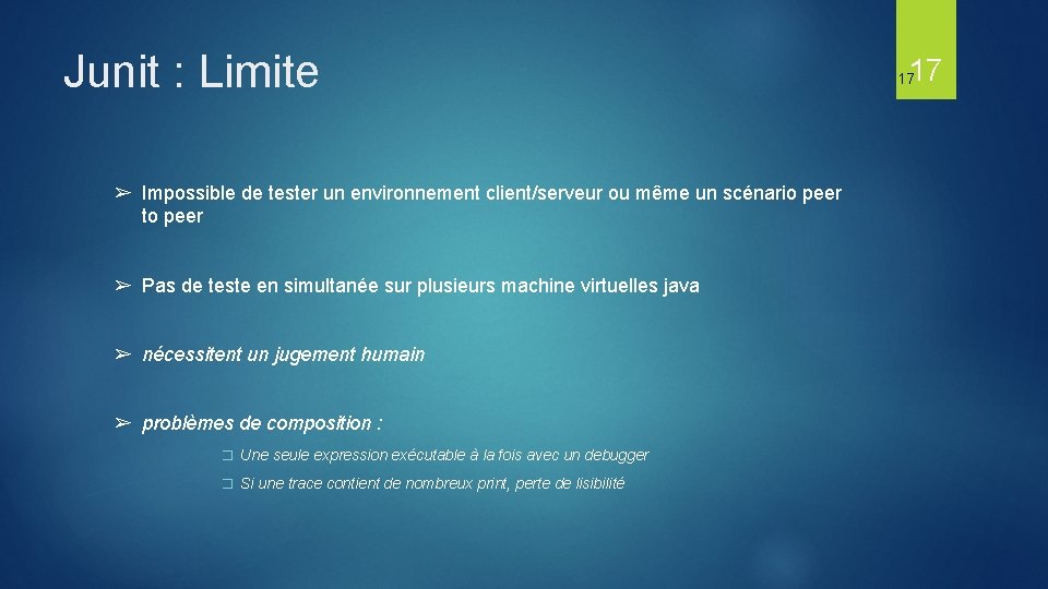 Junit : Limite ➢ Impossible de tester un environnement client/serveur ou même un scénario