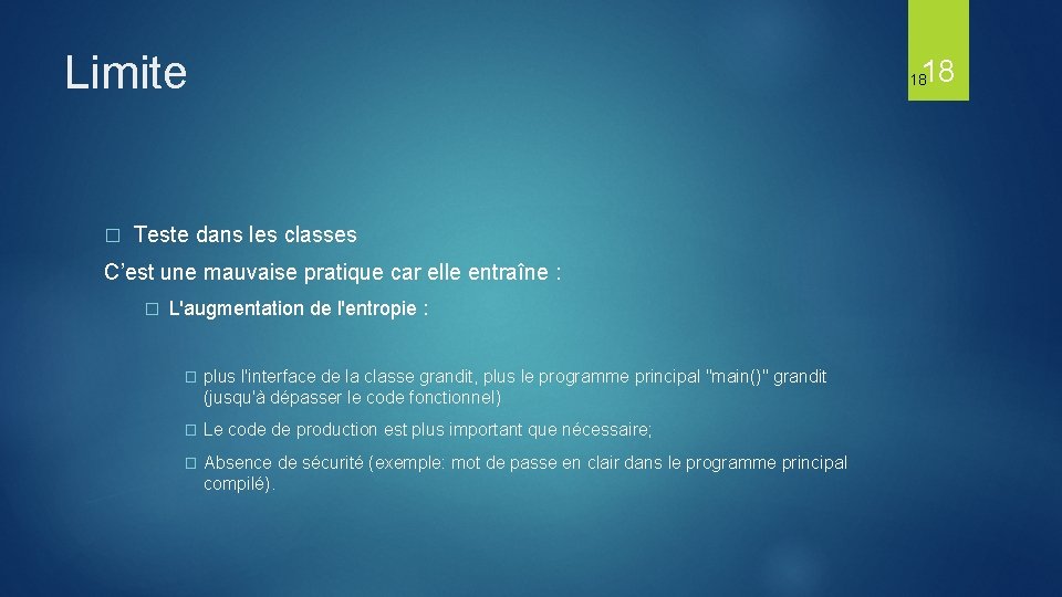 Limite � 18 18 Teste dans les classes C’est une mauvaise pratique car elle