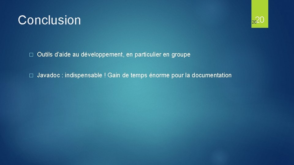 Conclusion � Outils d’aide au développement, en particulier en groupe � Javadoc : indispensable