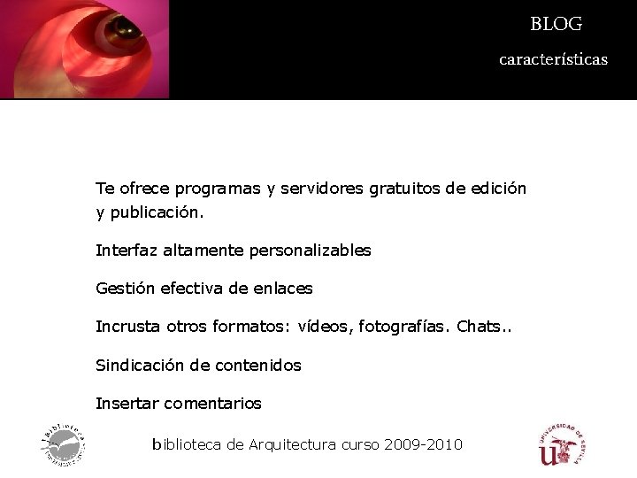 –BLOG características Te ofrece programas y servidores gratuitos de edición y publicación. Interfaz altamente