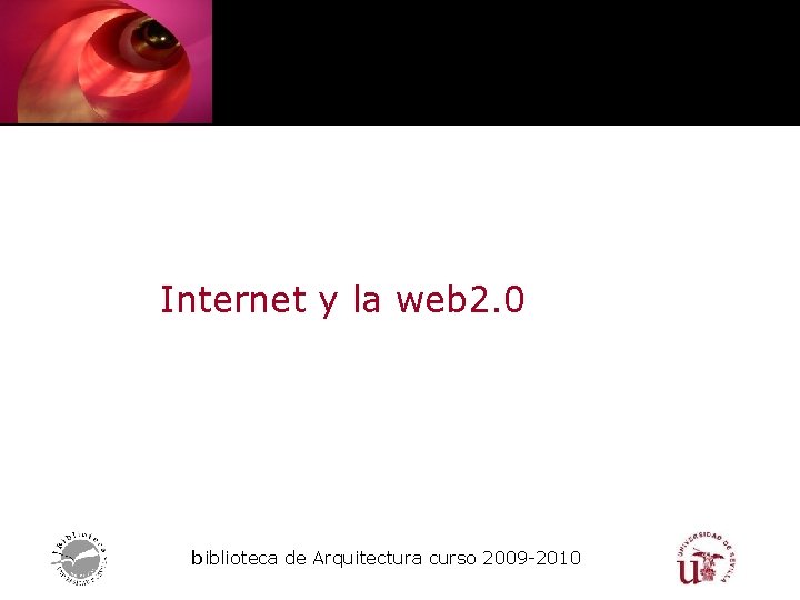 Internet y la web 2. 0 biblioteca de Arquitectura curso 2009 -2010 